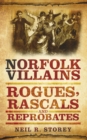 Image for Norfolk villains  : rogues, rascals and reprobates