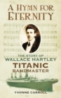 Image for A hymn for eternity  : the story of Wallace Hartley, Titanic bandmaster