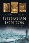 Image for The grim almanac of Georgian London