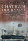 Image for Chatham Dockyard  : the rise and fall of a military industrial complex