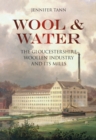 Image for Wool &amp; water  : the Gloucestershire woollen industry and its mills