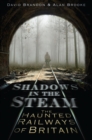 Image for Shadows in the steam: the haunted railways of Britain
