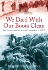Image for We died with our boots clean: the youngest Royal Marine Commando in WWII