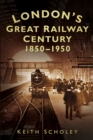 Image for London&#39;s great railway century, 1850-1950