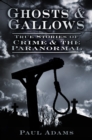 Image for Ghosts &amp; gallows  : true stories of crime &amp; the paranormal