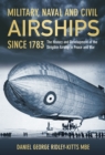 Image for Military, naval and civil airships since 1783 the history and development of the dirigible airship in peace and war