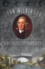 Image for John Wilkinson  : king of the ironmasters