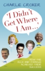 Image for &#39;I Didn&#39;t Get Where I Am Today&#39;