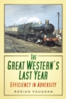 Image for The Great Western&#39;s last year  : efficiency in adversity