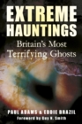 Image for Extreme hauntings  : Britain&#39;s most terrifying ghosts