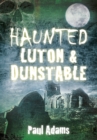 Image for Haunted Luton &amp; Dunstable