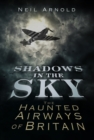 Image for Shadows in the sky  : the haunted airways of Britain