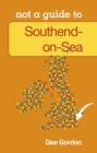 Image for Not a Guide to: Southend on Sea