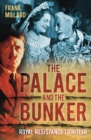 Image for The palace and the bunker  : royal resistance to Hitler