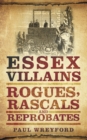 Image for Essex villains  : rogues, rascals and reprobates