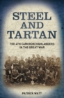 Image for Steel and tartan  : the 4th Cameron Highlanders in the Great War