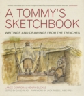Image for A tommy&#39;s sketchbook  : writings and drawings from the trenches