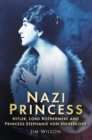 Image for Nazi princess: Hitler, Lord Rothermere, and Princess Stephanie Von Hohenlohe
