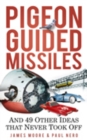 Image for Pigeon guided missiles: and 49 other ideas that never took off