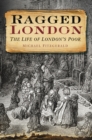 Image for Ragged London: the life of London&#39;s poor