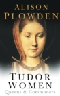Image for Tudor women: queens &amp; commoners