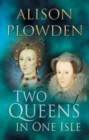 Image for Two queens in one isle: the deadly relationship between Elizabeth I &amp; Mary Queen of Scots