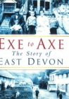 Image for Exe to Axe : The Story of East Devon