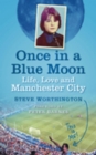 Image for Once in a blue moon: life, love and Manchester City