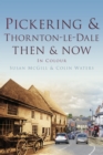 Image for Pickering and Thornton-le-Dale Then &amp; Now