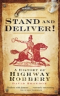 Image for Stand and deliver!: a history of highway robbery