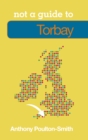 Image for Not a Guide to: Torbay