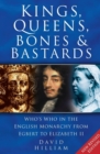 Image for Kings, queens, bones and bastards: who&#39;s who in the English monarchy from Egbert to Elizabeth II