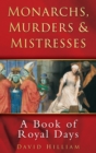 Image for Monarchs, murders &amp; mistresses: a book of royal days