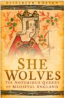 Image for She Wolves: The Notorious Queens of England