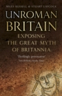 Image for UnRoman Britain: exposing the great myth of Britannia