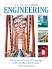 Image for Guide to urban engineering  : infrastructure and technology in the modern landscape