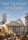 Image for The queens&#39; London  : the metropolis in the Diamond Jubilee years of Victoria and Elizabeth II