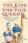 Image for The King and the vice Queen: George IV&#39;s last scandalous affair