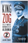 Image for King Zog: self-made monarch of Albania