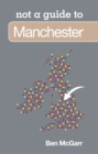 Image for Not a guide to Manchester