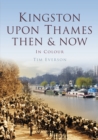 Image for Kingston upon Thames then &amp; now  : in colour
