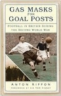 Image for Gas masks for goal posts: football in Britain during the Second World War