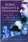 Image for Sons, servants &amp; statesmen: the men in Queen Victoria&#39;s life