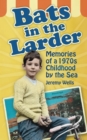 Image for Bats in the larder: memories of a 1970s childhood by the sea