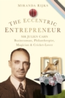 Image for The eccentric entrepreneur: a biography of Sir Julien Cahn Bt. (1882-1944) : the story of an early twentieth-century eccentric - a philanthropic business visionary with a passion for cricket, magic and social climbing