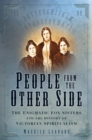 Image for People from the other side: the enigmatic Fox sisters and the history of Victorian spiritualism
