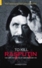 Image for To kill Rasputin: the life and death of Grigori Rasputin