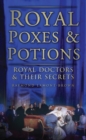 Image for Royal poxes &amp; potions: royal doctors &amp; their secrets