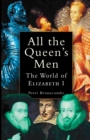 Image for All the Queen&#39;s men: the world of Elizabeth I