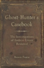 Image for Ghost-hunter&#39;s casebook: the investigations of Andrew Green revisited